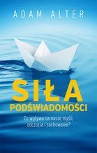 SIŁA PODŚWIADOMOŚCI CO WPŁYWA NA NASZE MYŚLI ODCZUCIA I ZACHOWANIE
