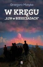 W KRĘGU ŁUN W BIESZCZADACH SZKICE Z NAJNOWSZEJ HISTORII POLSKICH BIESZCZAD TW