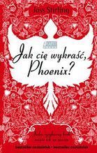 JAK CIĘ WYKRAŚĆ PHOENIX