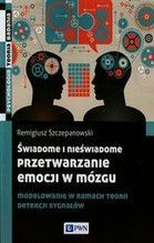 ŚWIADOME I NIEŚWIADOME PRZETWARZANIE EMOCJI W MÓZGU