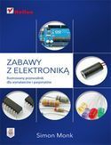 ZABAWY Z ELEKTRONIKĄ ILUSTROWANY PRZEWODNIK DLA WYNALAZCÓW I PASJONATÓW