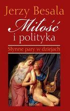 MIŁOŚĆ I POLITYKA SŁYNNE PARY W DZIEJACH