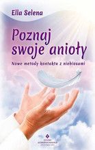 POZNAJ SWOJE ANIOŁY NOWE METODY KONTAKTU Z NIEBIOSAMI