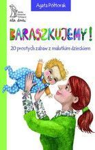 BARASZKUJEMY 20 PROSTYCH ZABAW Z MALUTKIM DZIECKIEM