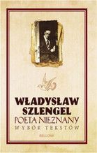 WŁADYSŁAW SZLENGEL POETA NIEZNANY WYBÓR TEKSTÓW TW