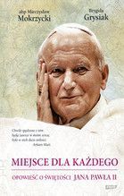 MIEJSCE DLA KAŻDEGO OPOWIEŚĆ O ŚWIĘTOŚCI JANA PAWŁA II TW