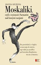 MOSKALIKI CZYLI O WYŻSZOŚCI SARMATÓW NAD INSZYMI NACJAMI