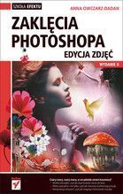 ZAKLĘCIA PHOTOSHOPA EDYCJA ZDJĘĆ WYD. 2013 TW