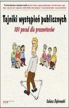 TAJNIKI WYSTĄPIEŃ PUBLICZNYCH 101 PORAD DLA PREZENTERÓW