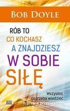 RÓB TO CO KOCHASZ A ZNAJDZIESZ W SOBIE SIŁĘ