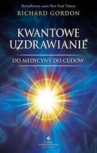 KWANTOWE UZDRAWIANIE OD MEDYCYNY DO CUDÓW