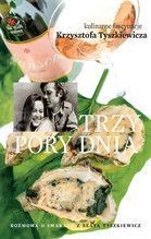 TRZY PORY DNIA KULINARNE FASCYNACJE KRZYSZTOFA TYSZKIEWICZA