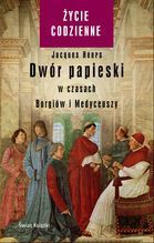 DWÓR PAPIESKI W CZASACH BORGIÓW I MEDYCEUSZY TW